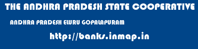 THE ANDHRA PRADESH STATE COOPERATIVE BANK LIMITED  ANDHRA PRADESH ELURU GOPALAPURAM   banks information 